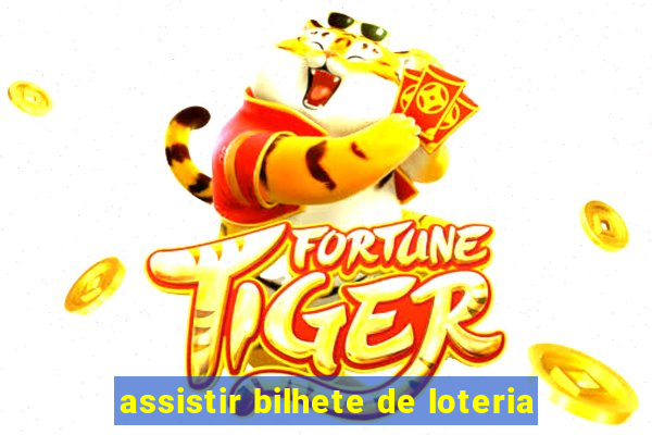 assistir bilhete de loteria